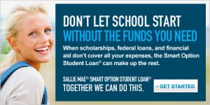 Don't let school start without the funds you need. When scholarships, federal loans, and financial aid don't cover all of your expenses, the Smart Option Student Loan can make up the rest. Sallie Mae, Smart Option Student Loan. Together we can do this. Click to get started.